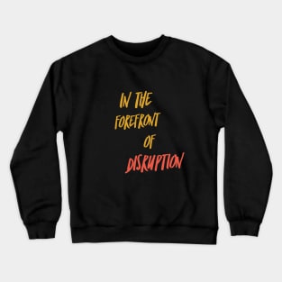 In the forefront of Disruption (yellow + red text) Crewneck Sweatshirt